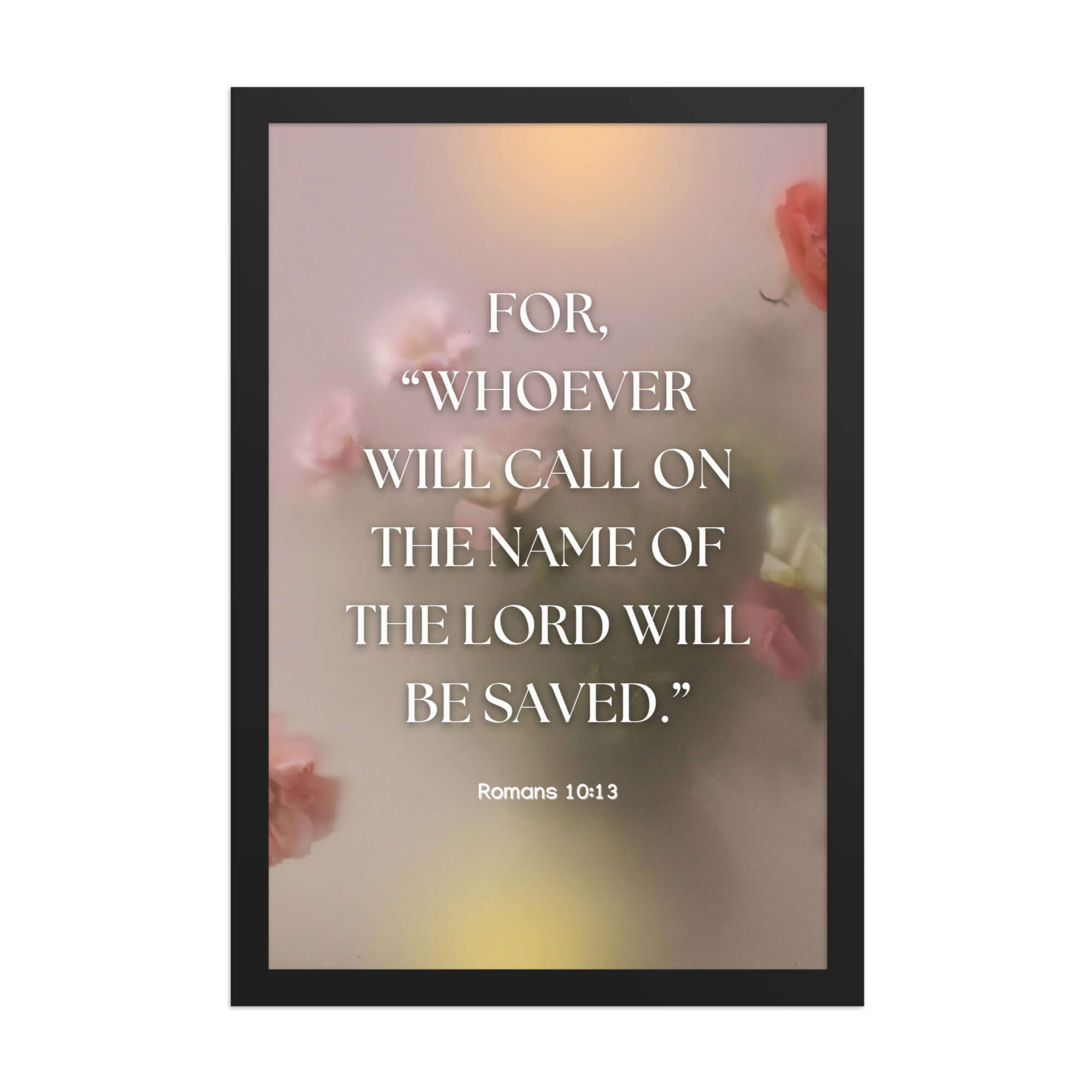 Romans 10:13 Bible Verse, will call Premium Luster Photo Paper Framed Poster Wall Art Black 12″×18″