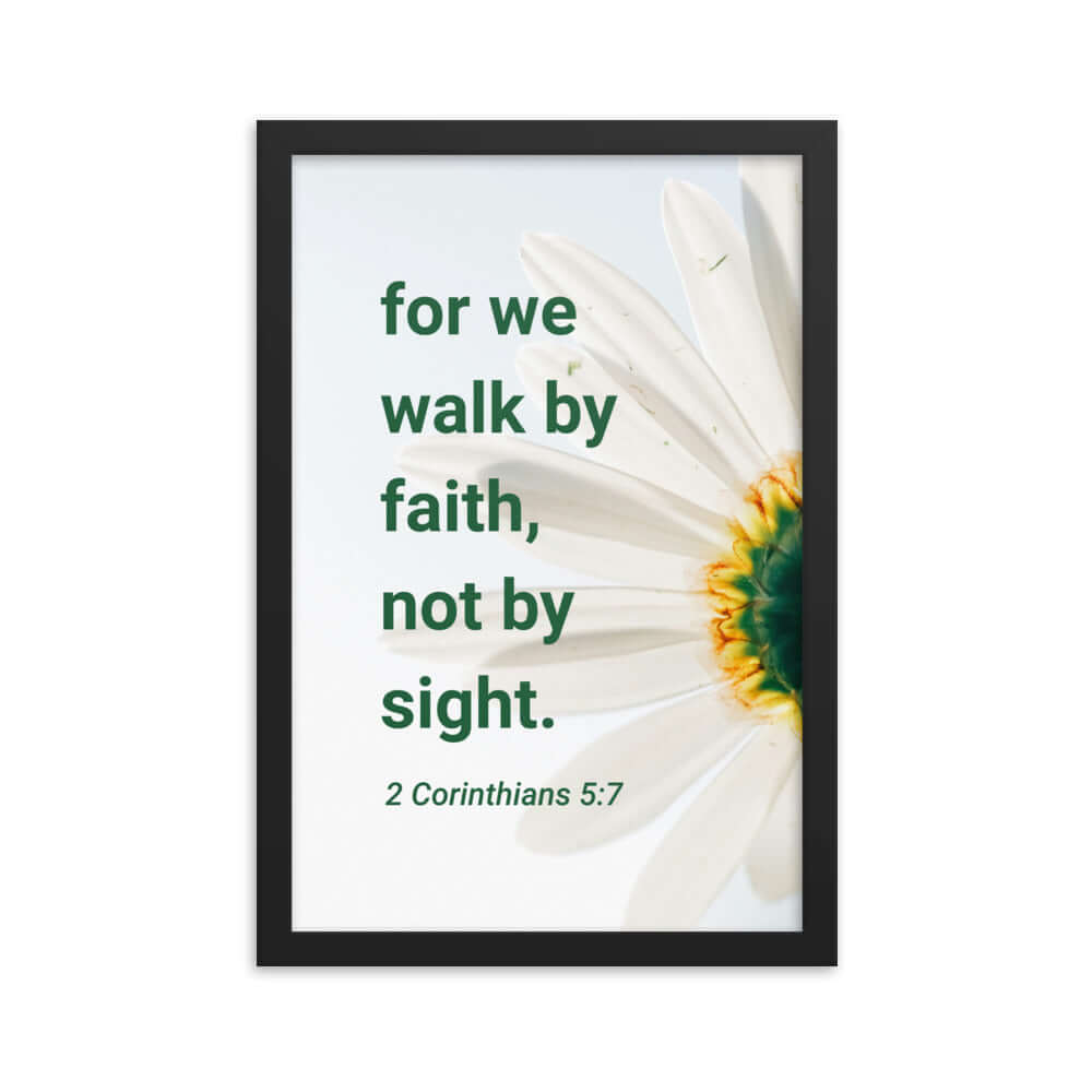 2 Corinthians 5:7 Bible Verse, for we walk by faith Premium Luster Photo Paper Framed Poster Wall Art Black 12″×18″