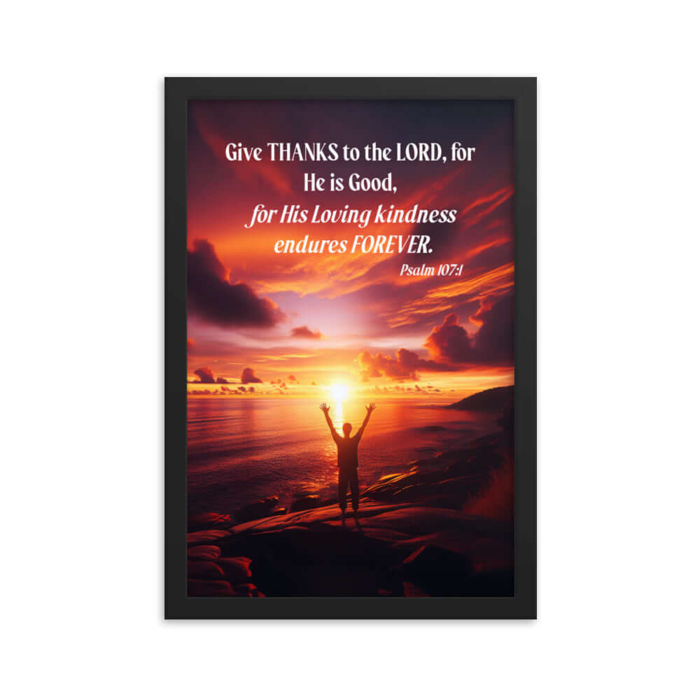 Psalm 107:1 Bible Verse, Give Thanks to the Lord Premium Luster Photo Paper Framed Poster Wall Art Black 12″×18″