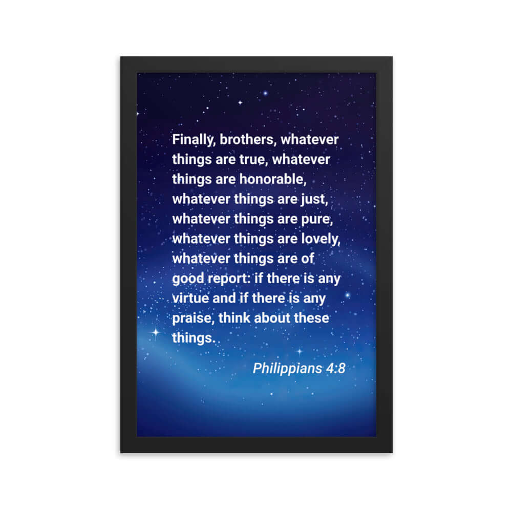 Philippians 4:8 Bible Verse, Think these things Premium Luster Photo Paper Framed Poster Wall Art Black 12″×18″