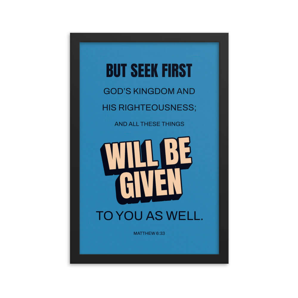 Matthew 6:33 Bible Verse, seek first God’s Kingdom Premium Luster Photo Paper Framed Poster Wall Art Black 12″×18″