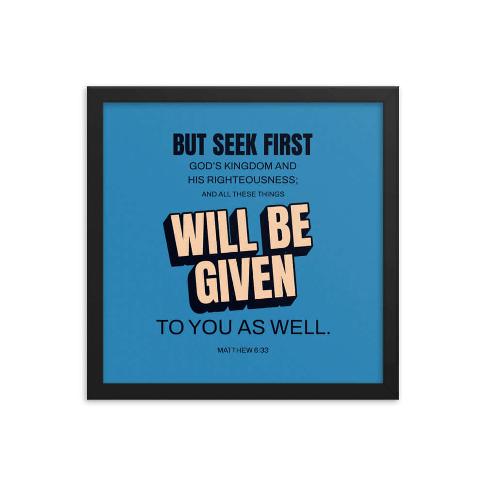 Matthew 6:33 Bible Verse, seek first God’s Kingdom Premium Luster Photo Paper Framed Poster Wall Art Black 14″×14″