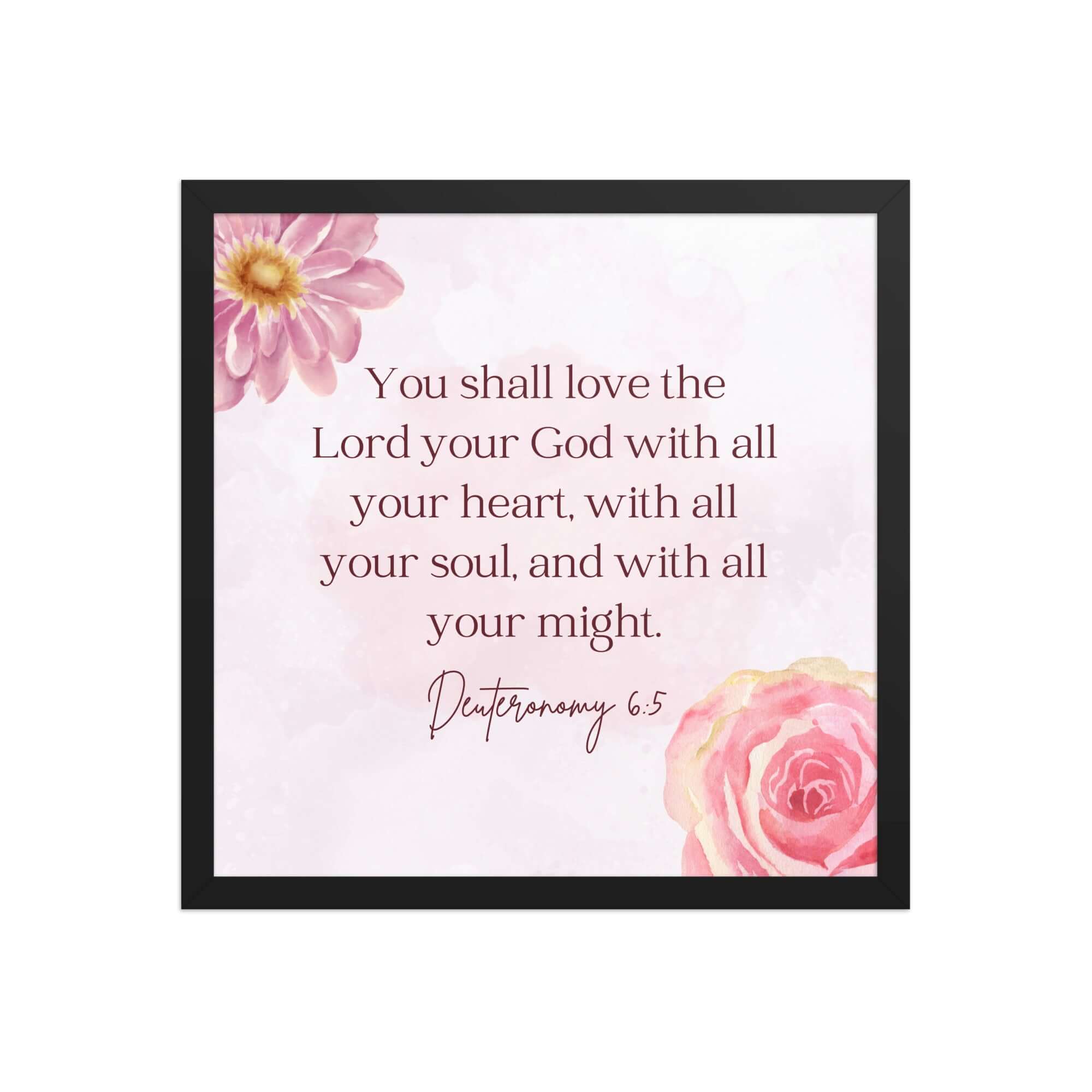 Deuteronomy 6:5 Bible Verse, the Lord Premium Luster Photo Paper Framed Poster Wall Art Black 16″×16″