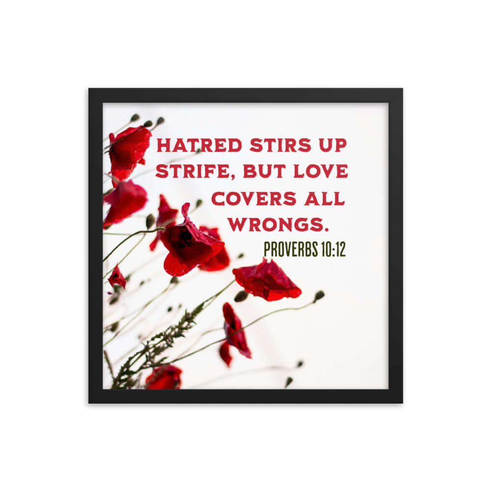 Proverbs 10:12 Bible Verse, Love Covers All Premium Luster Photo Paper Framed Poster Wall Art Black 16″×16″