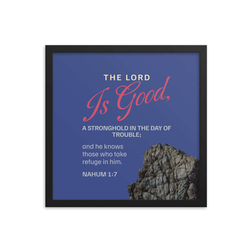 Nahum 1:7 Bible Verse, The LORD is good Premium Luster Photo Paper Framed Poster Wall Art Black 16″×16″