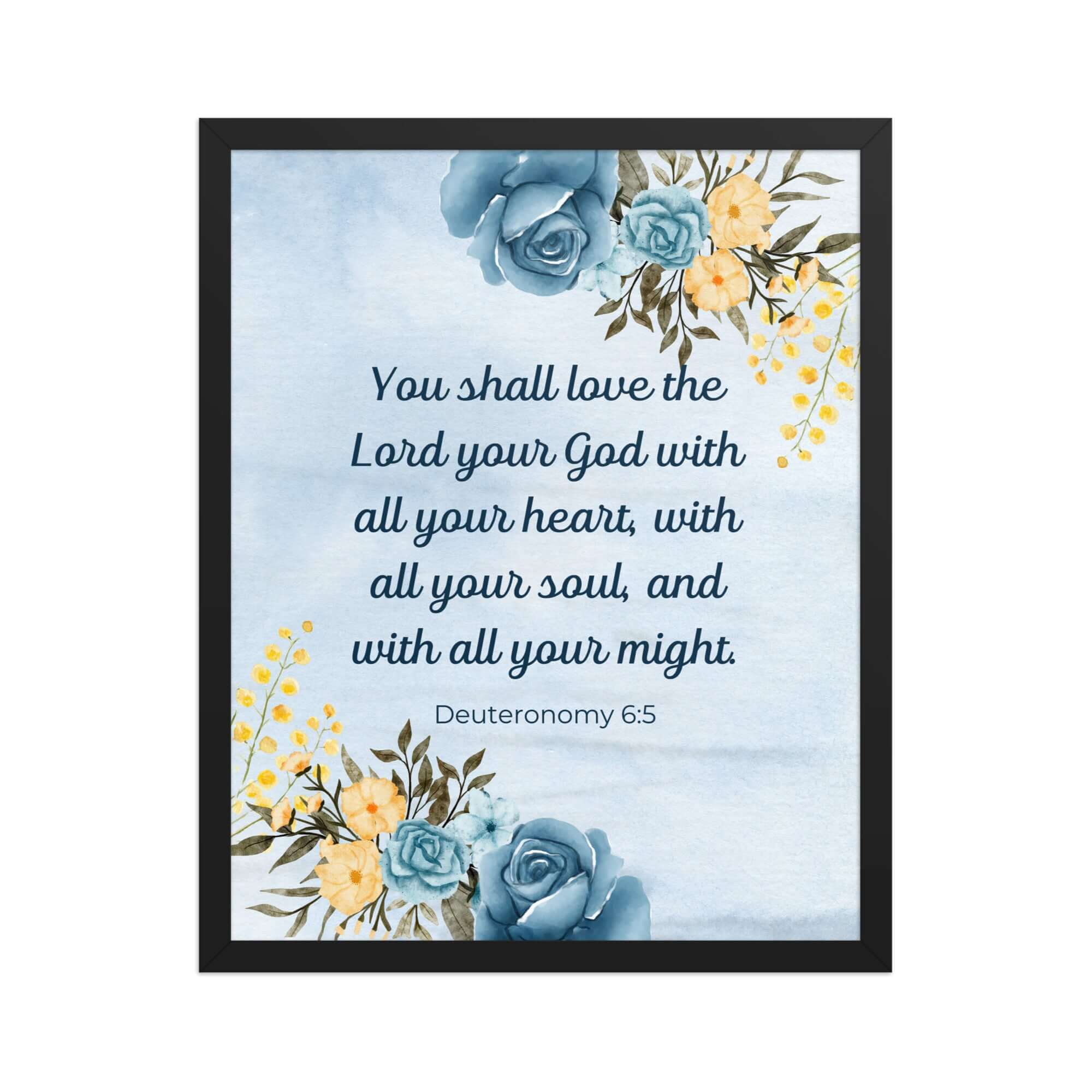 Deuteronomy 6:5 Bible Verse, You shall love Premium Luster Photo Paper Framed Poster Wall Art Black 16″×20″
