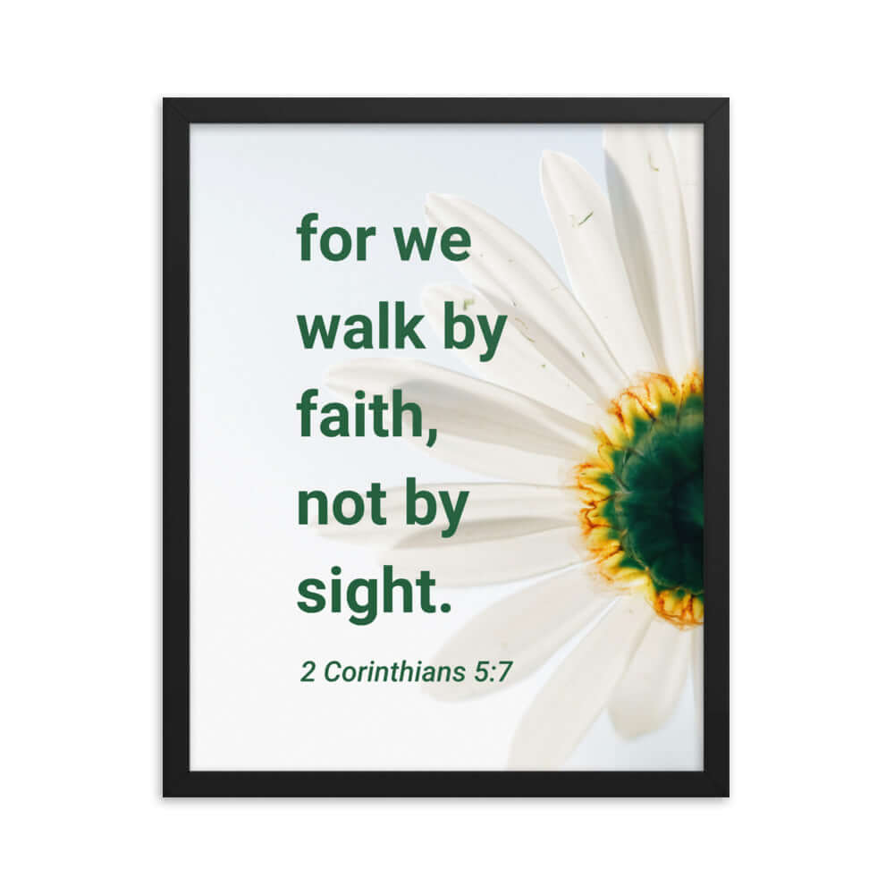 2 Corinthians 5:7 Bible Verse, for we walk by faith Premium Luster Photo Paper Framed Poster Wall Art Black 16″×20″