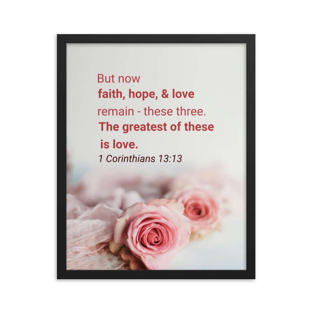 1 Corinthians 13:13 Bible Verse, The Greatest is Love Premium Luster Photo Paper Framed Poster Wall Art Black 16″×20″