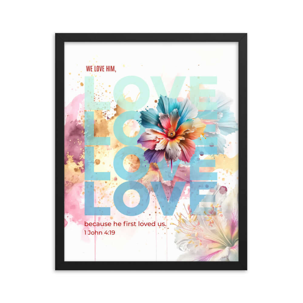 1 John 4:19 Bible Verse, We Love Him Premium Luster Photo Paper Framed Poster Wall Art Black 16″×20″