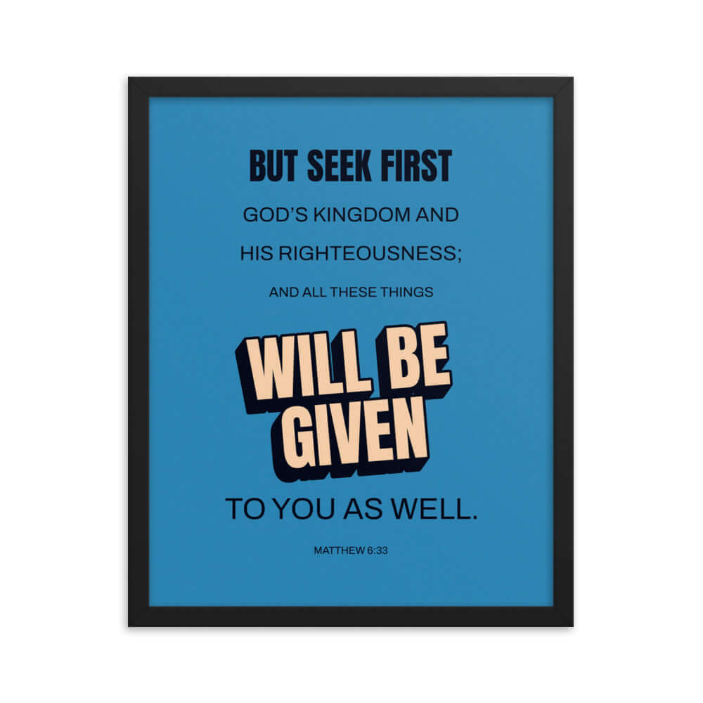 Matthew 6:33 Bible Verse, seek first God’s Kingdom Premium Luster Photo Paper Framed Poster Wall Art Black 16″×20″