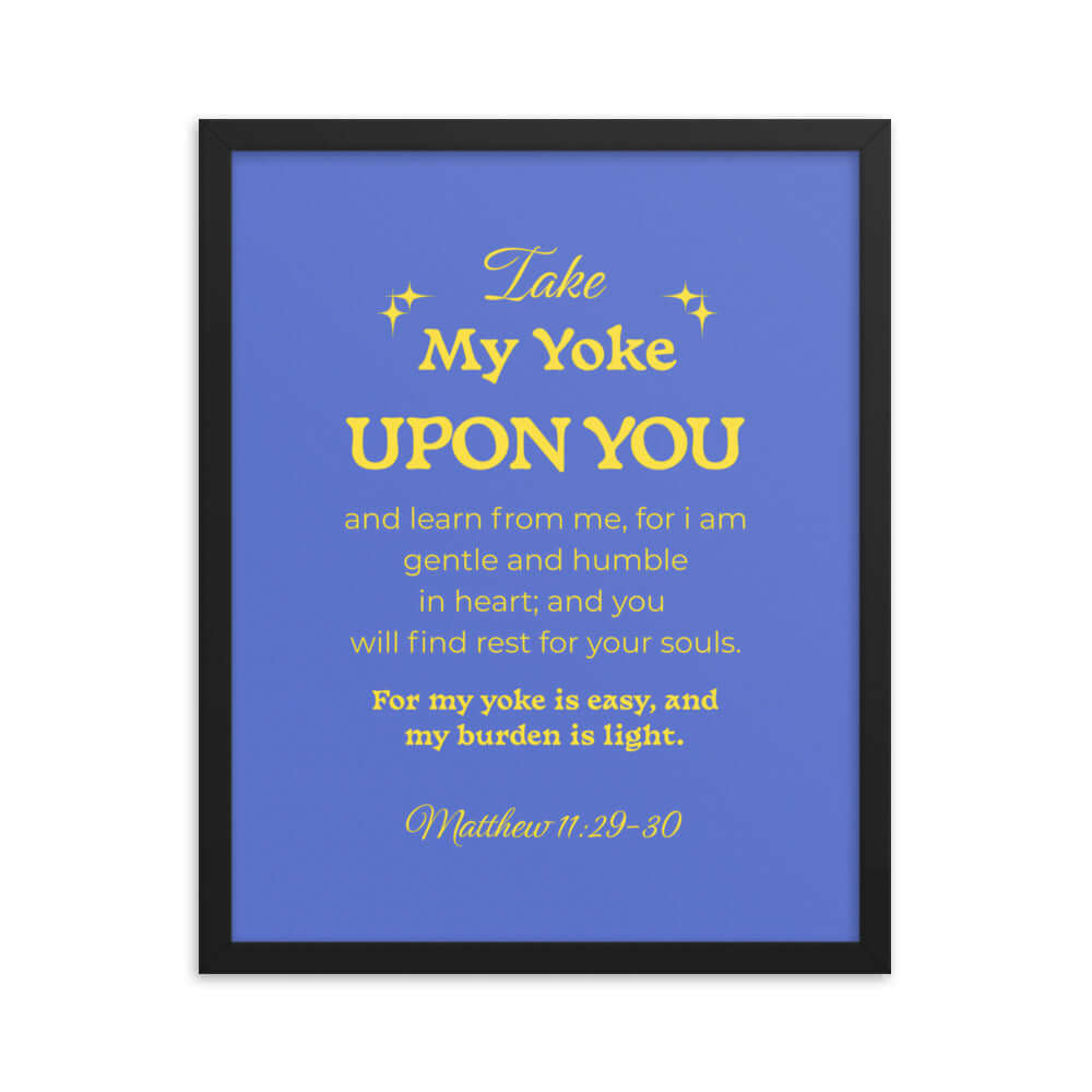 Matthew 11:29-30 Bible Verse, Take my yoke Premium Luster Photo Paper Framed Poster Wall Art Black 16″×20″