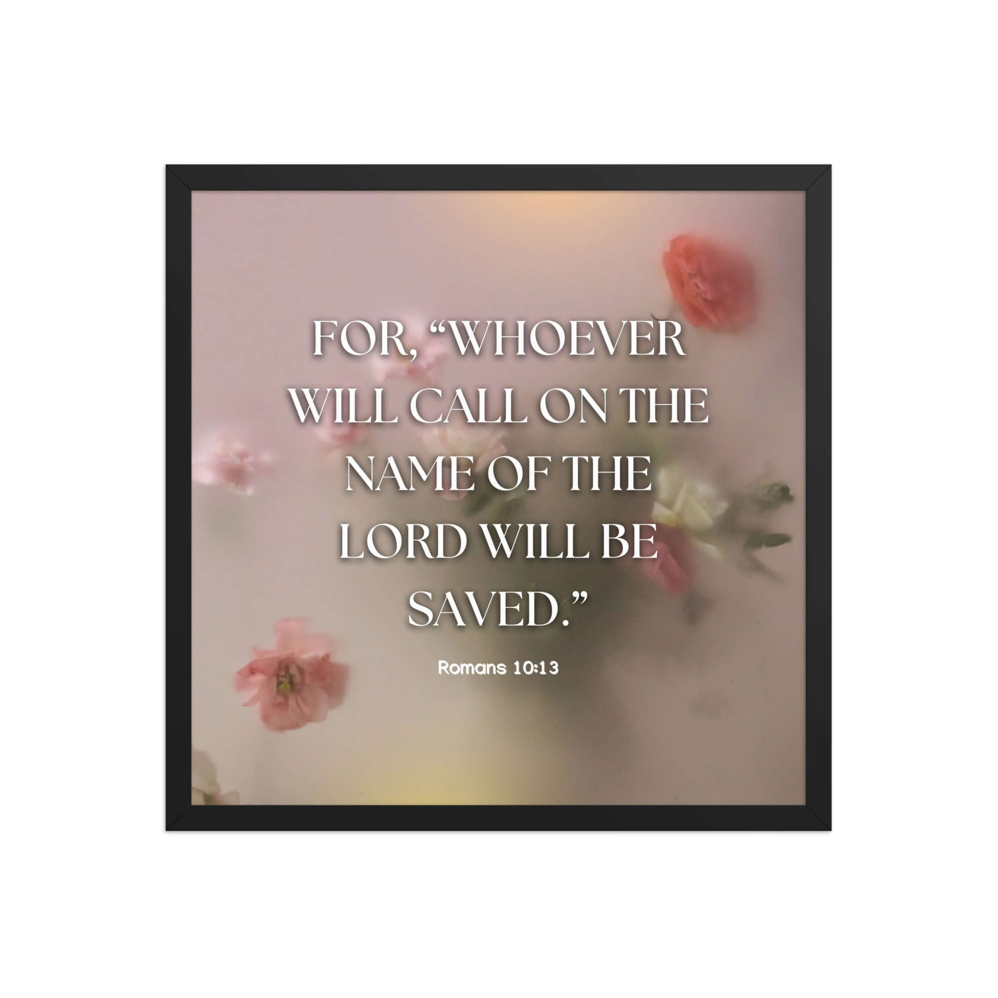 Romans 10:13 Bible Verse, will call Premium Luster Photo Paper Framed Poster Wall Art Black 18″×18″