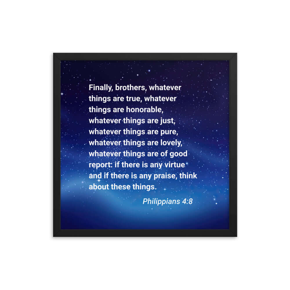 Philippians 4:8 Bible Verse, Think these things Premium Luster Photo Paper Framed Poster Wall Art Black 18″×18″