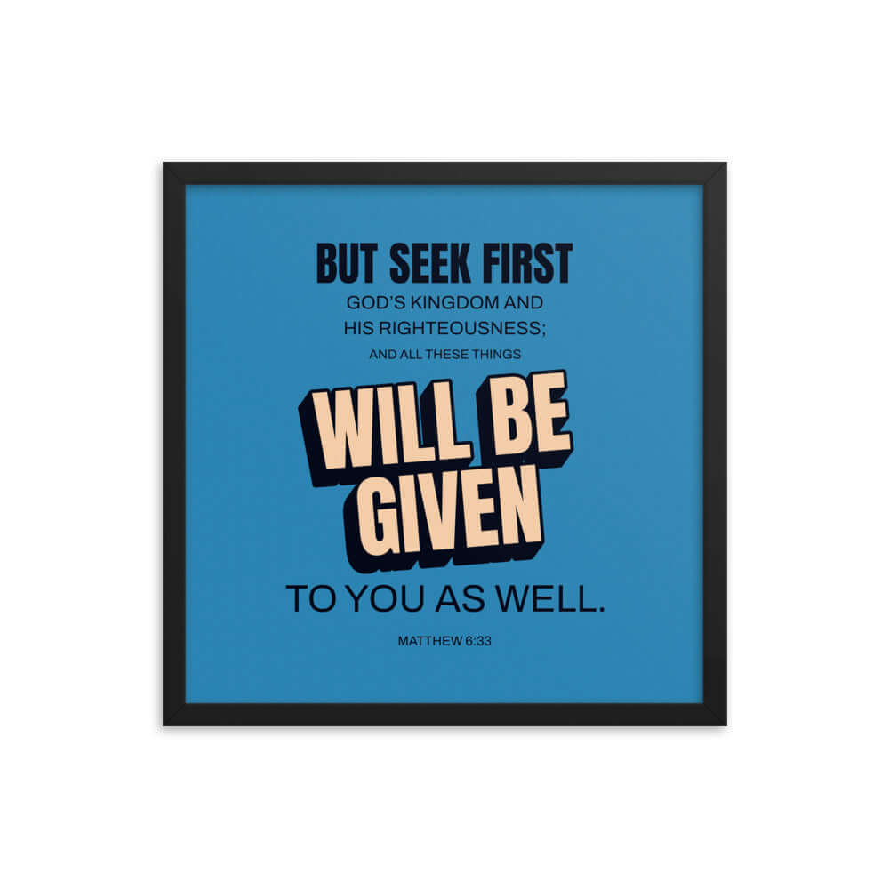 Matthew 6:33 Bible Verse, seek first God’s Kingdom Premium Luster Photo Paper Framed Poster Wall Art Black 18″×18″