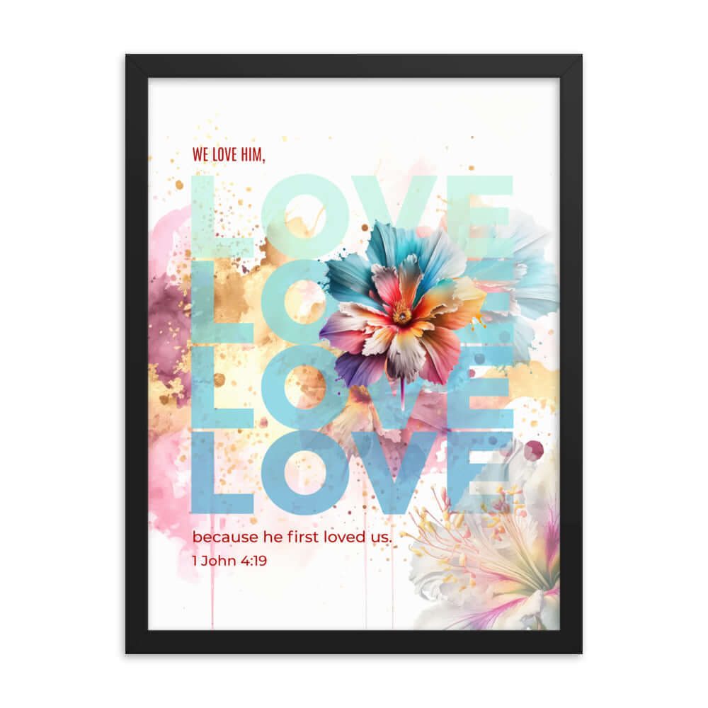 1 John 4:19 Bible Verse, We Love Him Premium Luster Photo Paper Framed Poster Wall Art Black 18″×24″