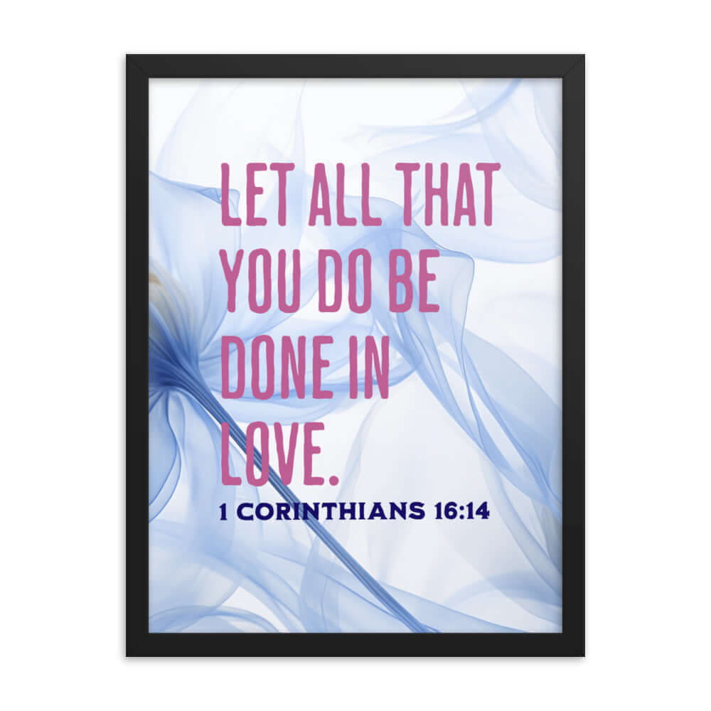 1 Corinthians 16:14 Bible Verse, Do it in Love Premium Luster Photo Paper Framed Poster Wall Art Black 18″×24″