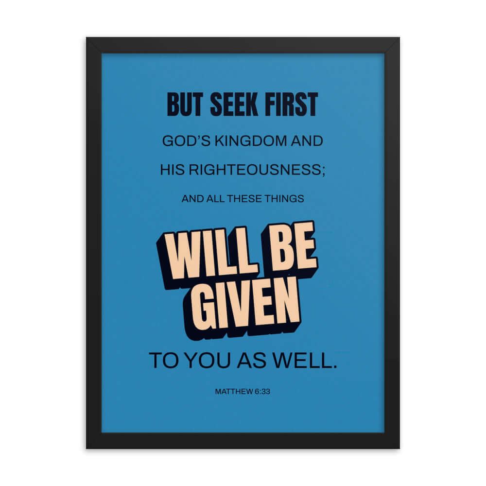 Matthew 6:33 Bible Verse, seek first God’s Kingdom Premium Luster Photo Paper Framed Poster Wall Art Black 18″×24″
