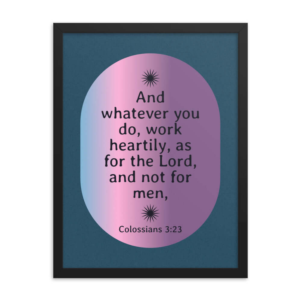 Colossians 3:23 Bible Verse, work heartily Premium Luster Photo Paper Framed Poster Wall Art Black 18″×24″