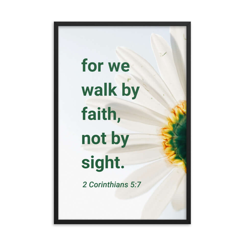 2 Corinthians 5:7 Bible Verse, for we walk by faith Premium Luster Photo Paper Framed Poster Wall Art Black 24″×36″