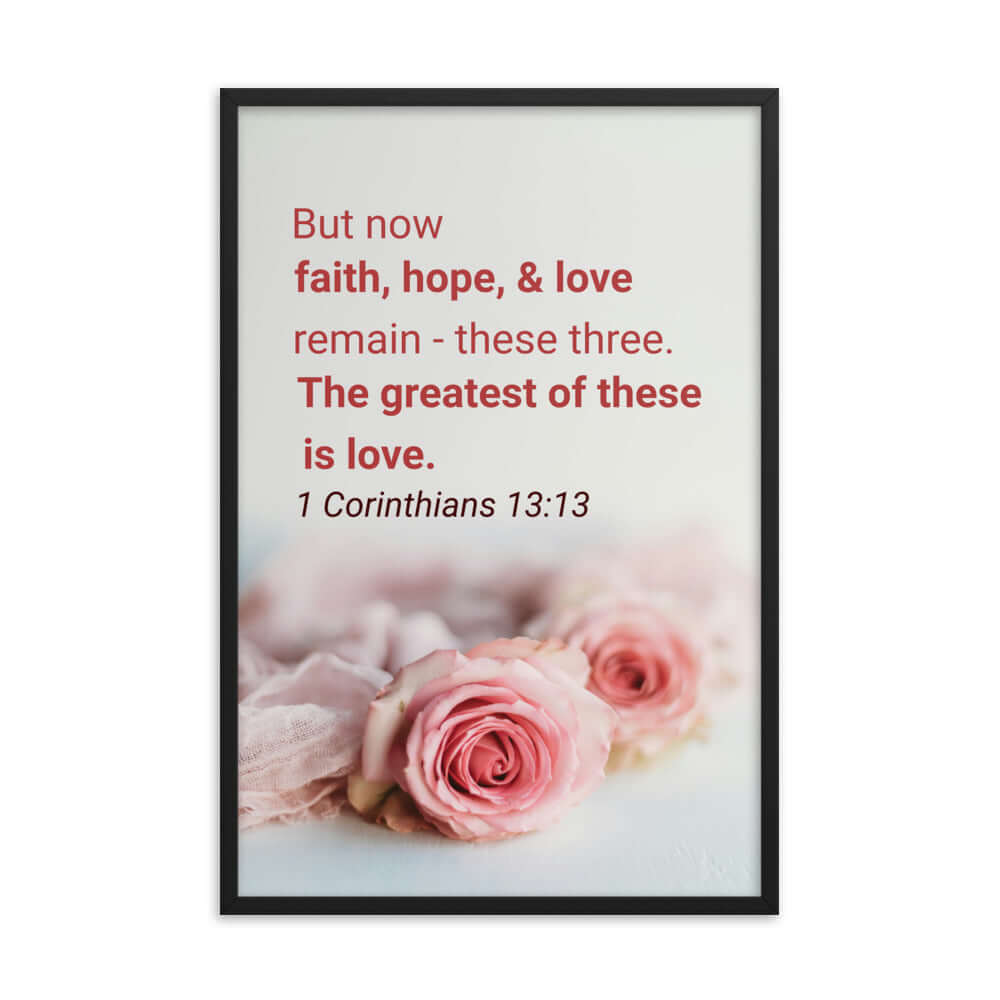 1 Corinthians 13:13 Bible Verse, The Greatest is Love Premium Luster Photo Paper Framed Poster Wall Art Black 24″×36″