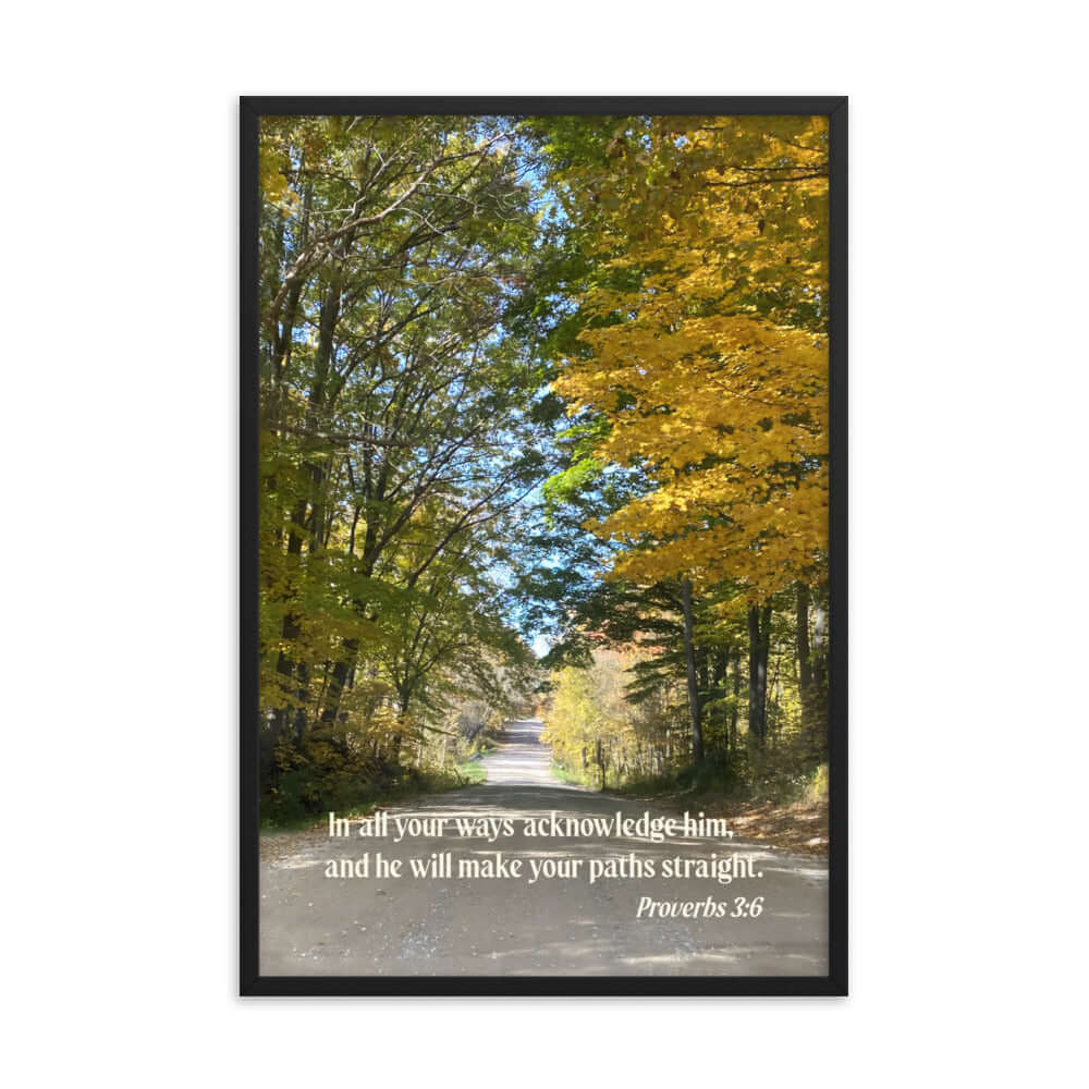 Proverbs 3:6 Bible Verse, Fall Road Premium Luster Photo Paper Framed Poster Wall Art Black 24″×36″