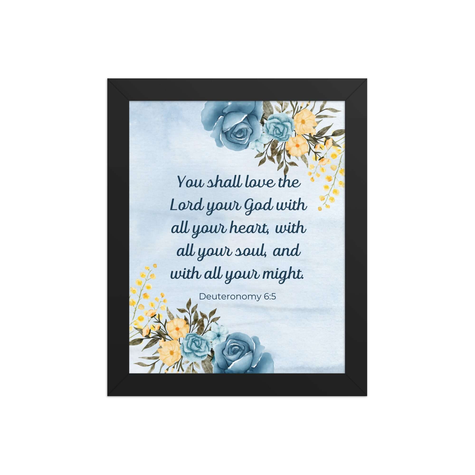 Deuteronomy 6:5 Bible Verse, You shall love Premium Luster Photo Paper Framed Poster Wall Art Black 8″×10″