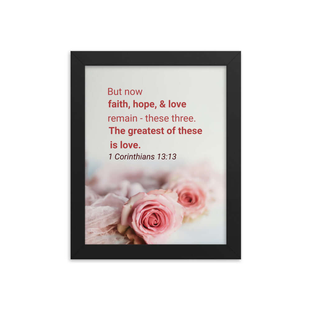 1 Corinthians 13:13 Bible Verse, The Greatest is Love Premium Luster Photo Paper Framed Poster Wall Art Black 8″×10″