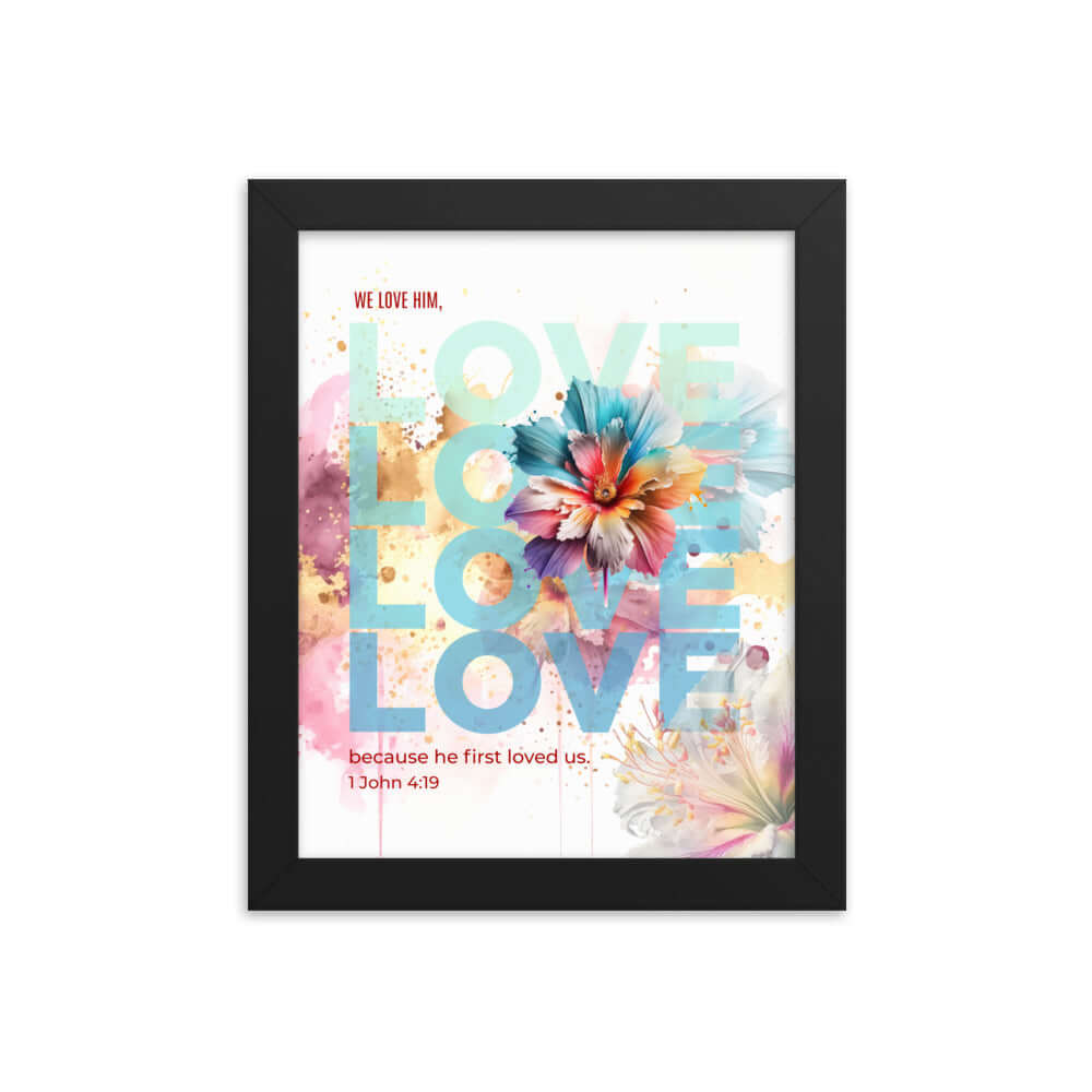 1 John 4:19 Bible Verse, We Love Him Premium Luster Photo Paper Framed Poster Wall Art Black 8″×10″