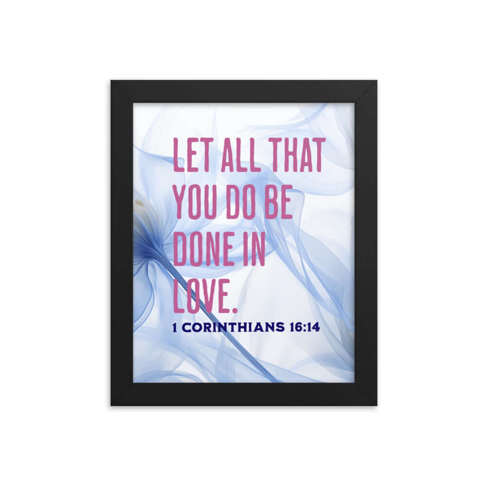 1 Corinthians 16:14 Bible Verse, Do it in Love Premium Luster Photo Paper Framed Poster Wall Art Black 8″×10″