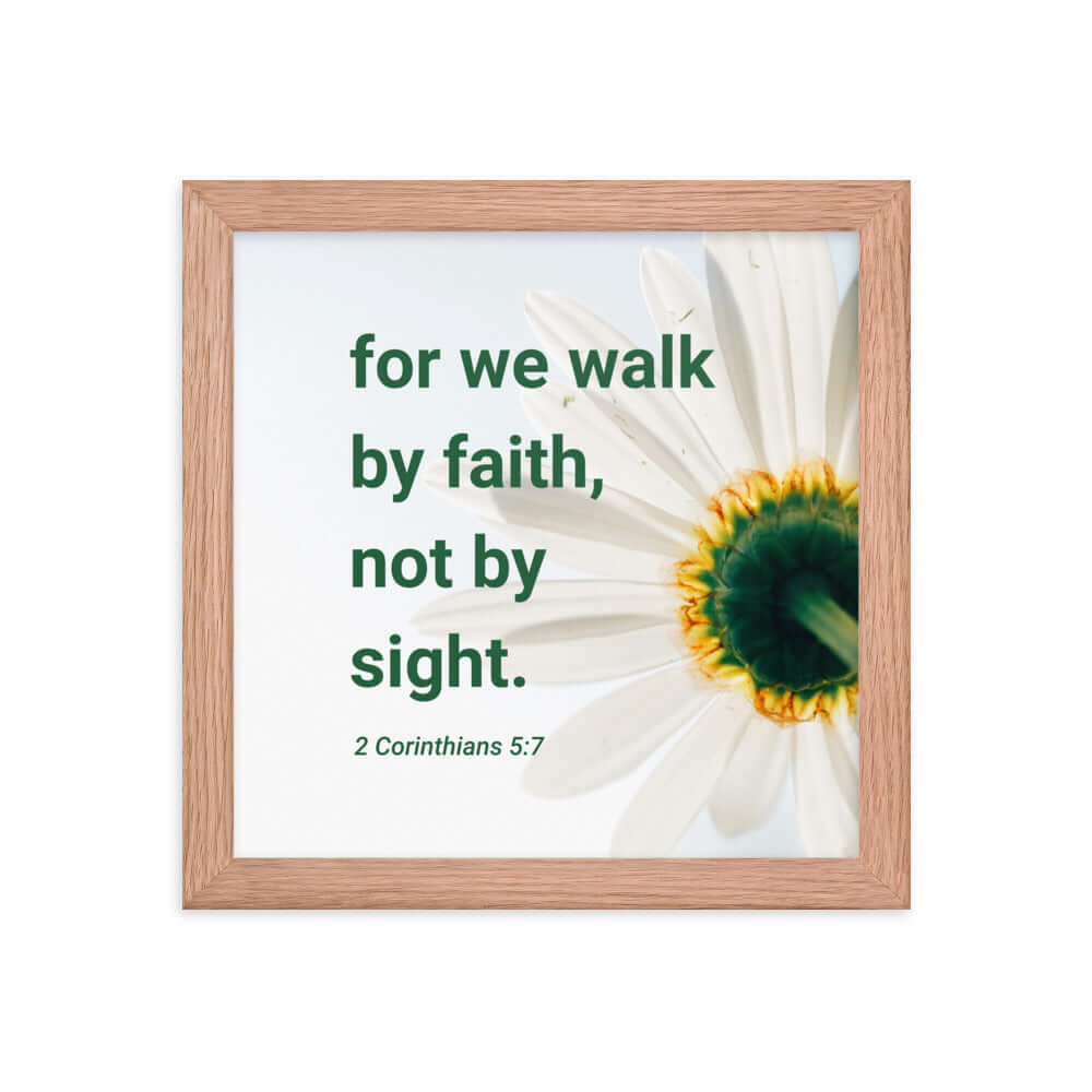 2 Corinthians 5:7 Bible Verse, for we walk by faith Premium Luster Photo Paper Framed Poster Wall Art Red Oak 10″×10″