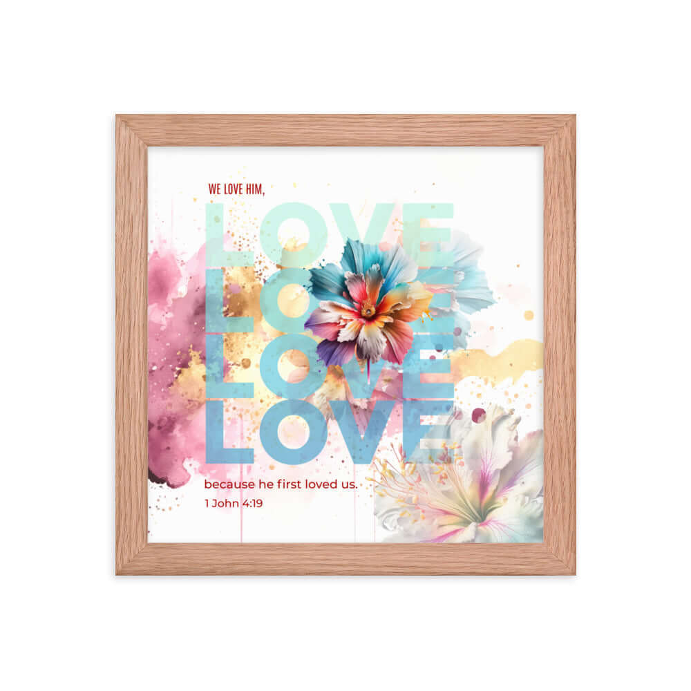 1 John 4:19 Bible Verse, We Love Him Premium Luster Photo Paper Framed Poster Wall Art Red Oak 10″×10″