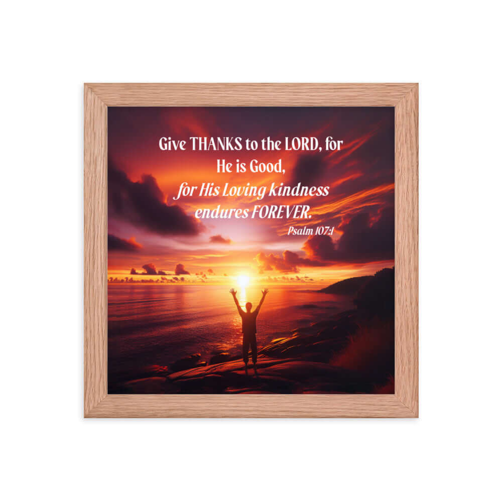 Psalm 107:1 Bible Verse, Give Thanks to the Lord Premium Luster Photo Paper Framed Poster Wall Art Red Oak 10″×10″