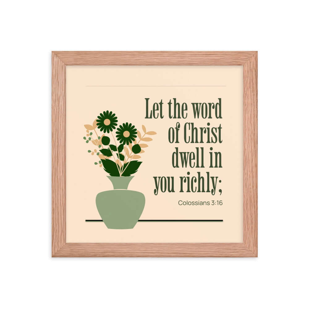 Colossians 3:16 Bible Verse, word of Christ Premium Luster Photo Paper Framed Poster Wall Art Red Oak 10″×10″