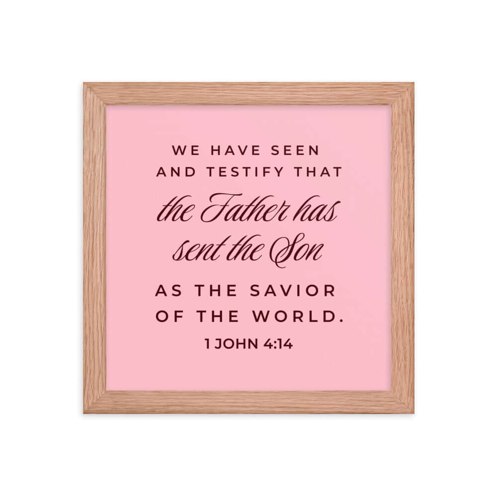 1 John 4:14 Bible Verse, We have seen Premium Luster Photo Paper Framed Poster Wall Art Red Oak 10″×10″