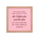 1 John 4:14 Bible Verse, We have seen Premium Luster Photo Paper Framed Poster Wall Art Red Oak 10″×10″