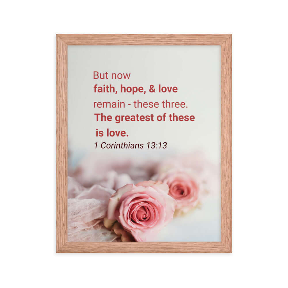 1 Corinthians 13:13 Bible Verse, The Greatest is Love Premium Luster Photo Paper Framed Poster Wall Art Red Oak 11″×14″
