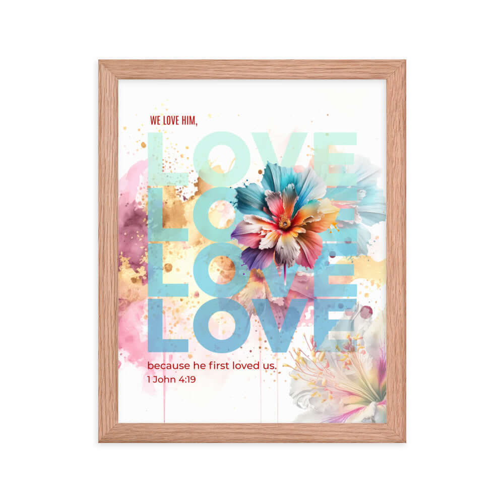 1 John 4:19 Bible Verse, We Love Him Premium Luster Photo Paper Framed Poster Wall Art Red Oak 11″×14″