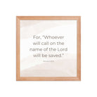 Romans 10:13 Bible Verse, the name Premium Luster Photo Paper Framed Poster Wall Art Red Oak 12″×12″
