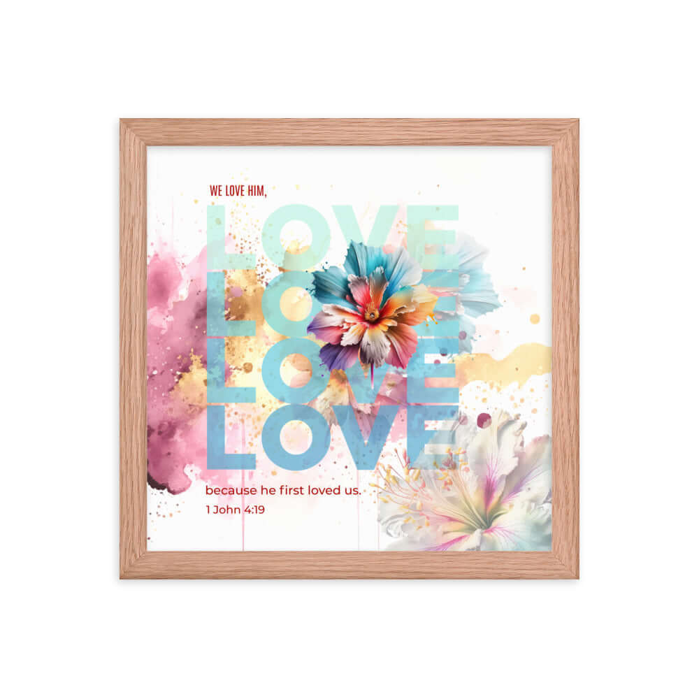 1 John 4:19 Bible Verse, We Love Him Premium Luster Photo Paper Framed Poster Wall Art Red Oak 12″×12″