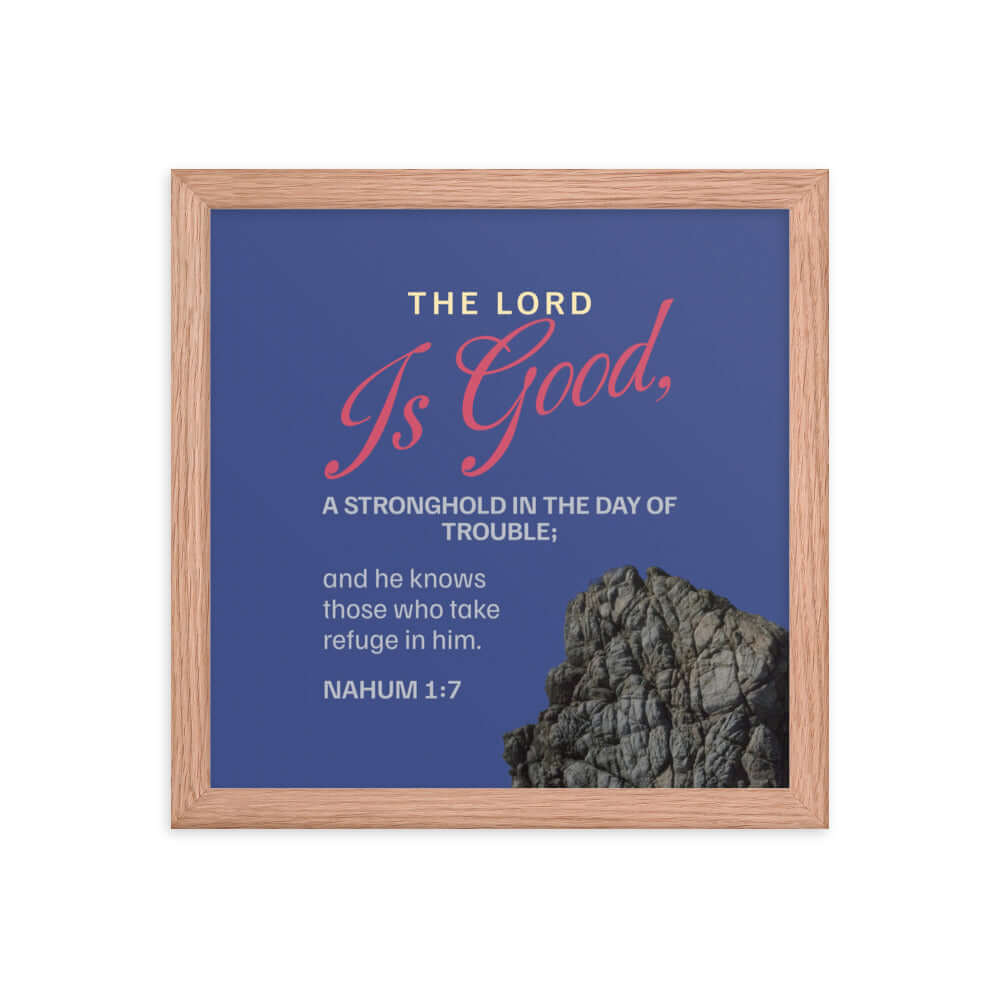 Nahum 1:7 Bible Verse, The LORD is good Premium Luster Photo Paper Framed Poster Wall Art Red Oak 12″×12″