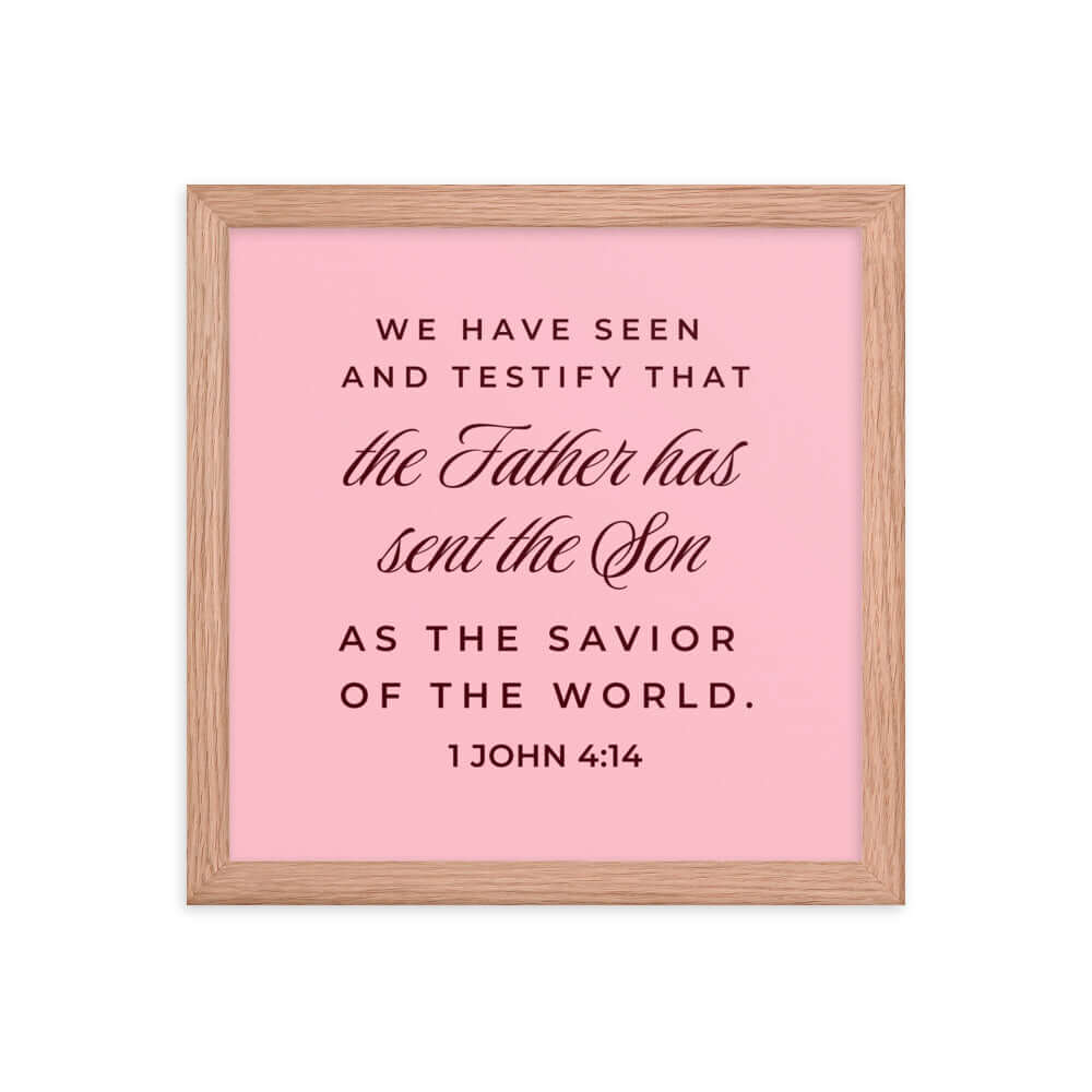 1 John 4:14 Bible Verse, We have seen Premium Luster Photo Paper Framed Poster Wall Art Red Oak 12″×12″