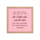 1 John 4:14 Bible Verse, We have seen Premium Luster Photo Paper Framed Poster Wall Art Red Oak 12″×12″
