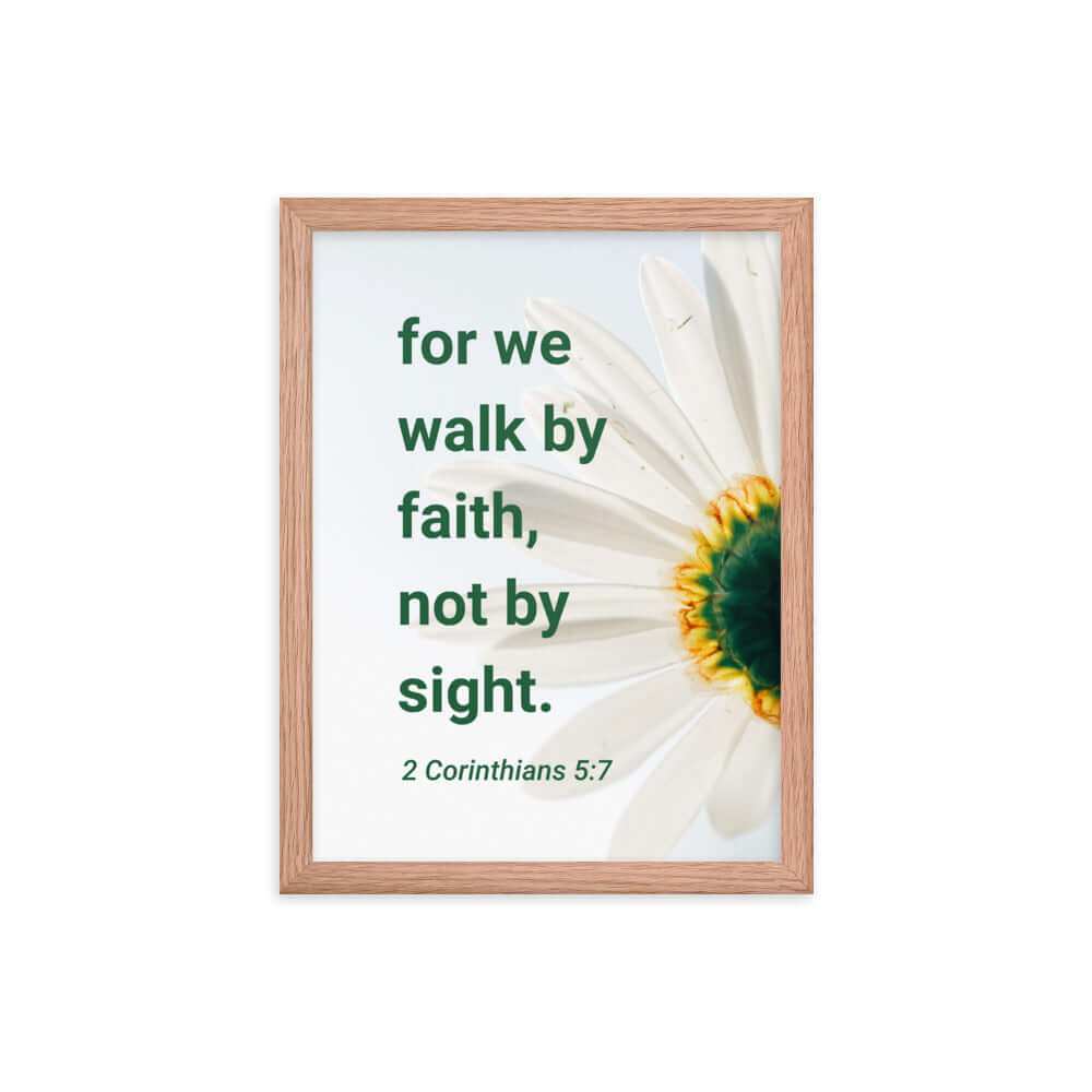 2 Corinthians 5:7 Bible Verse, for we walk by faith Premium Luster Photo Paper Framed Poster Wall Art Red Oak 12″×16″