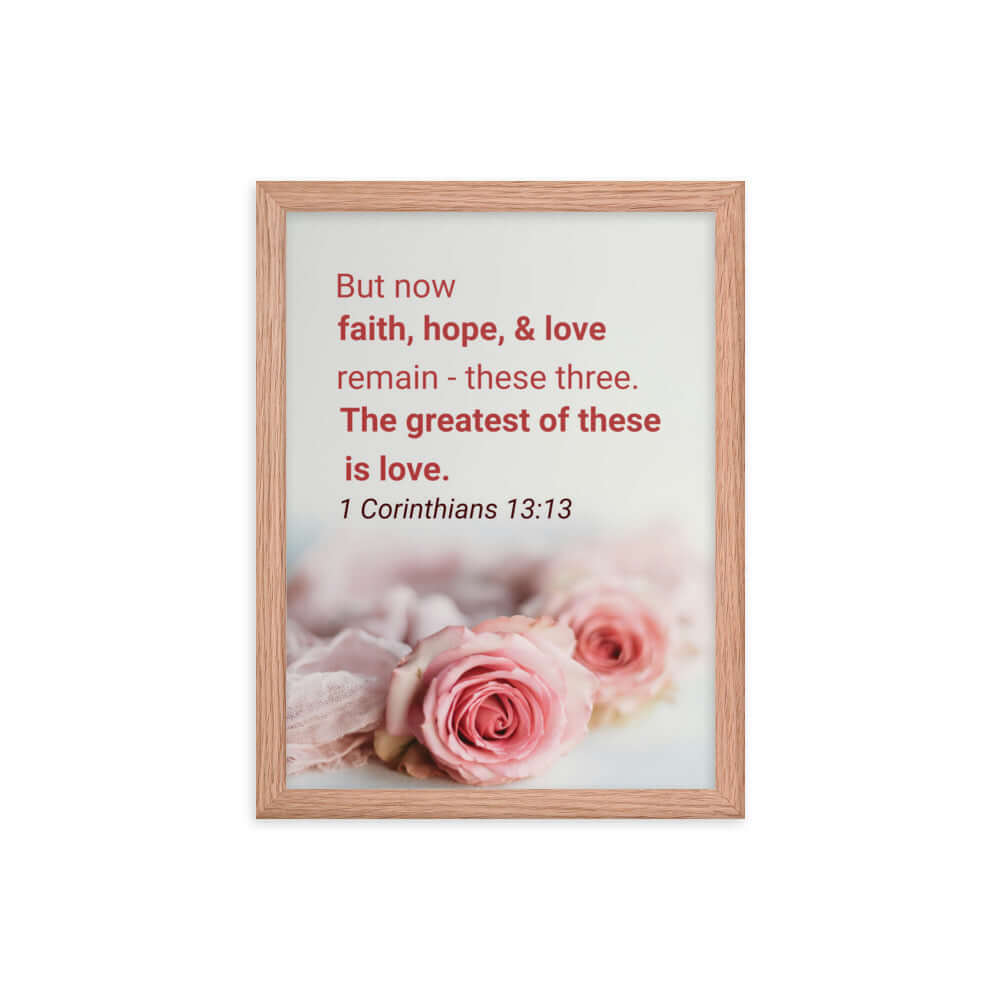 1 Corinthians 13:13 Bible Verse, The Greatest is Love Premium Luster Photo Paper Framed Poster Wall Art Red Oak 12″×16″