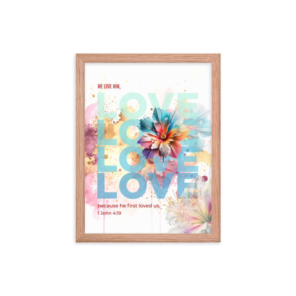1 John 4:19 Bible Verse, We Love Him Premium Luster Photo Paper Framed Poster Wall Art Red Oak 12″×16″