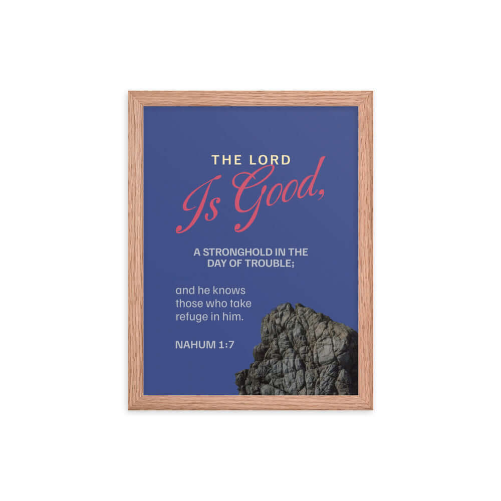 Nahum 1:7 Bible Verse, The LORD is good Premium Luster Photo Paper Framed Poster Wall Art Red Oak 12″×16″