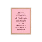 1 John 4:14 Bible Verse, We have seen Premium Luster Photo Paper Framed Poster Wall Art Red Oak 12″×16″