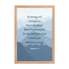 Joshua 1:9 Bible Verse, Courageous Premium Luster Photo Paper Framed Poster Wall Art Red Oak 12″×18″