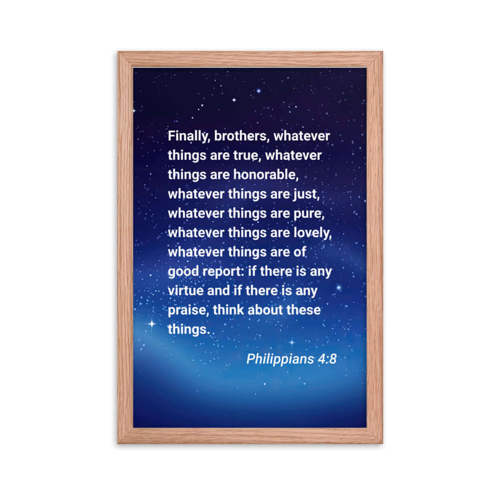 Philippians 4:8 Bible Verse, Think these things Premium Luster Photo Paper Framed Poster Wall Art Red Oak 12″×18″