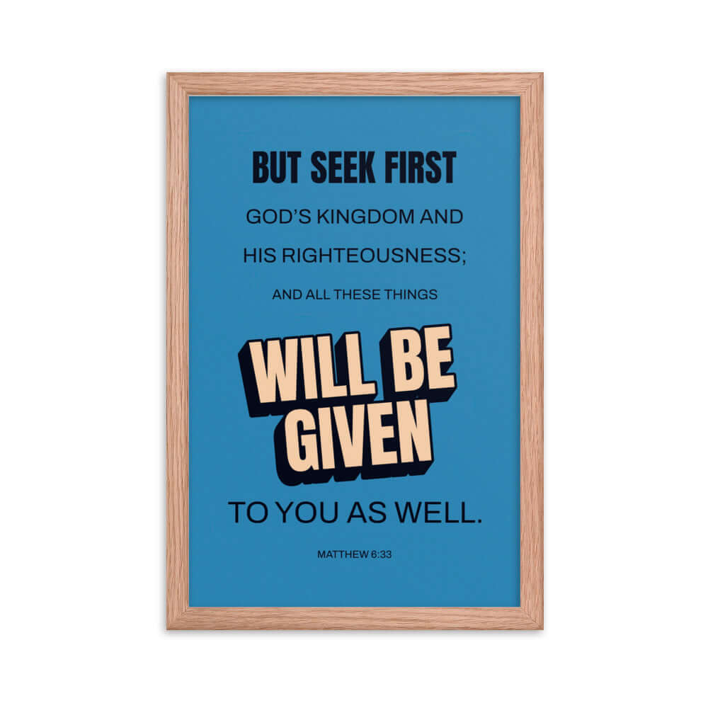 Matthew 6:33 Bible Verse, seek first God’s Kingdom Premium Luster Photo Paper Framed Poster Wall Art Red Oak 12″×18″